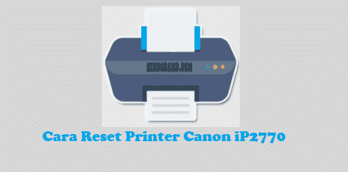 Cara Reset Printer Canon IP2770 Manual Tanpa Software